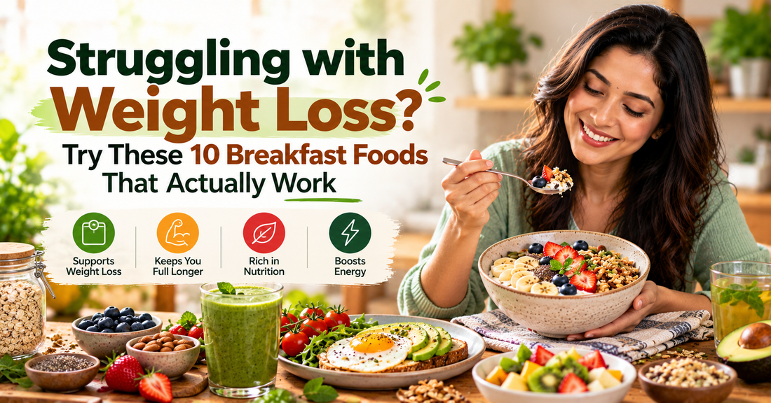 Struggling with Weight Loss? Try These 10 Breakfast Foods That Actually Work