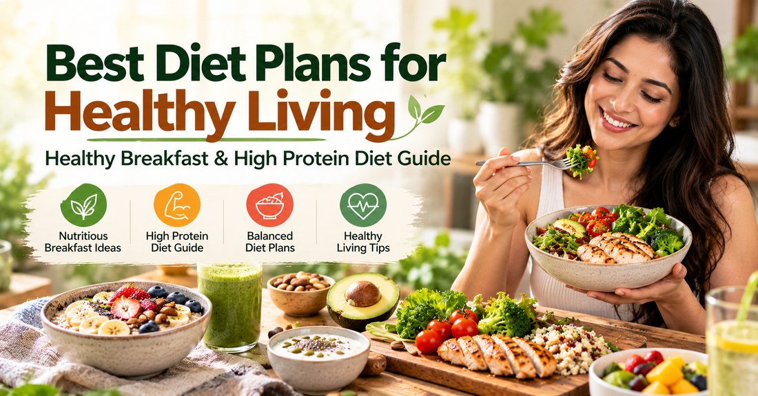 Best Diet Plans for Healthy Living | Healthy Breakfast & High Protein Diet Guide